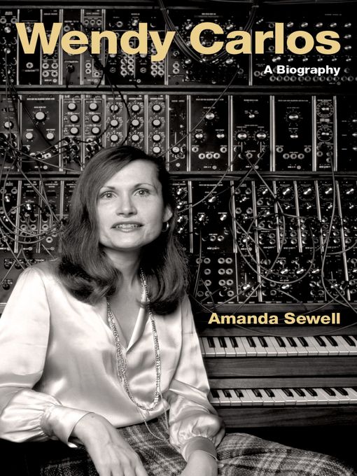 Title details for Wendy Carlos by Amanda Sewell - Available